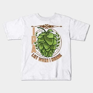 Cute IPA Lot When I Drink Funny Beer Drinking Pun Kids T-Shirt